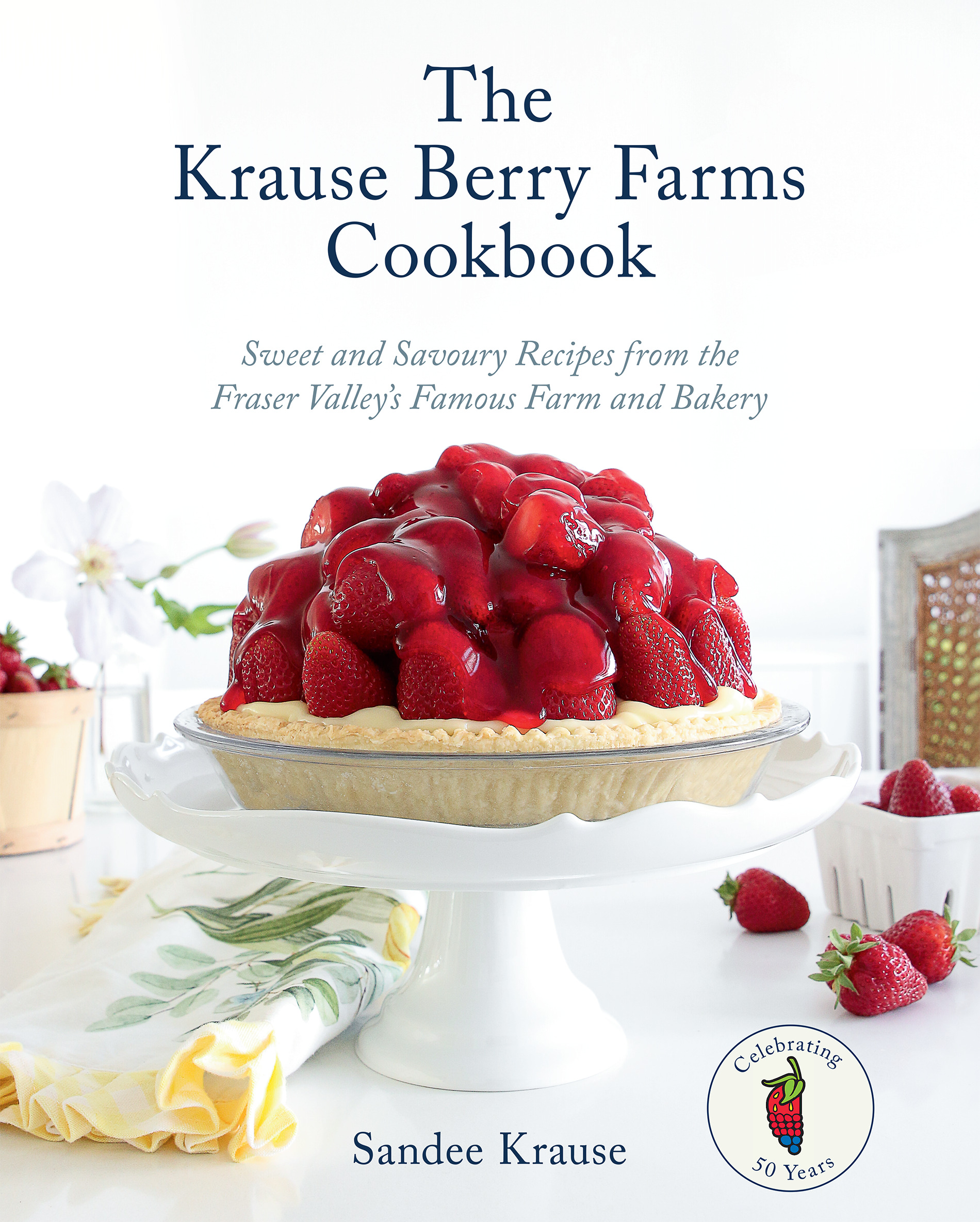TheKrauseBerryFarmsCookbook_BookCover The Krause Berry Farms Cookbook. Sweet and Savoury Recipes from the Fraser Valley's Famous Farm and Bakery by Sandee Krause, Appetite by Random House, Vancouver