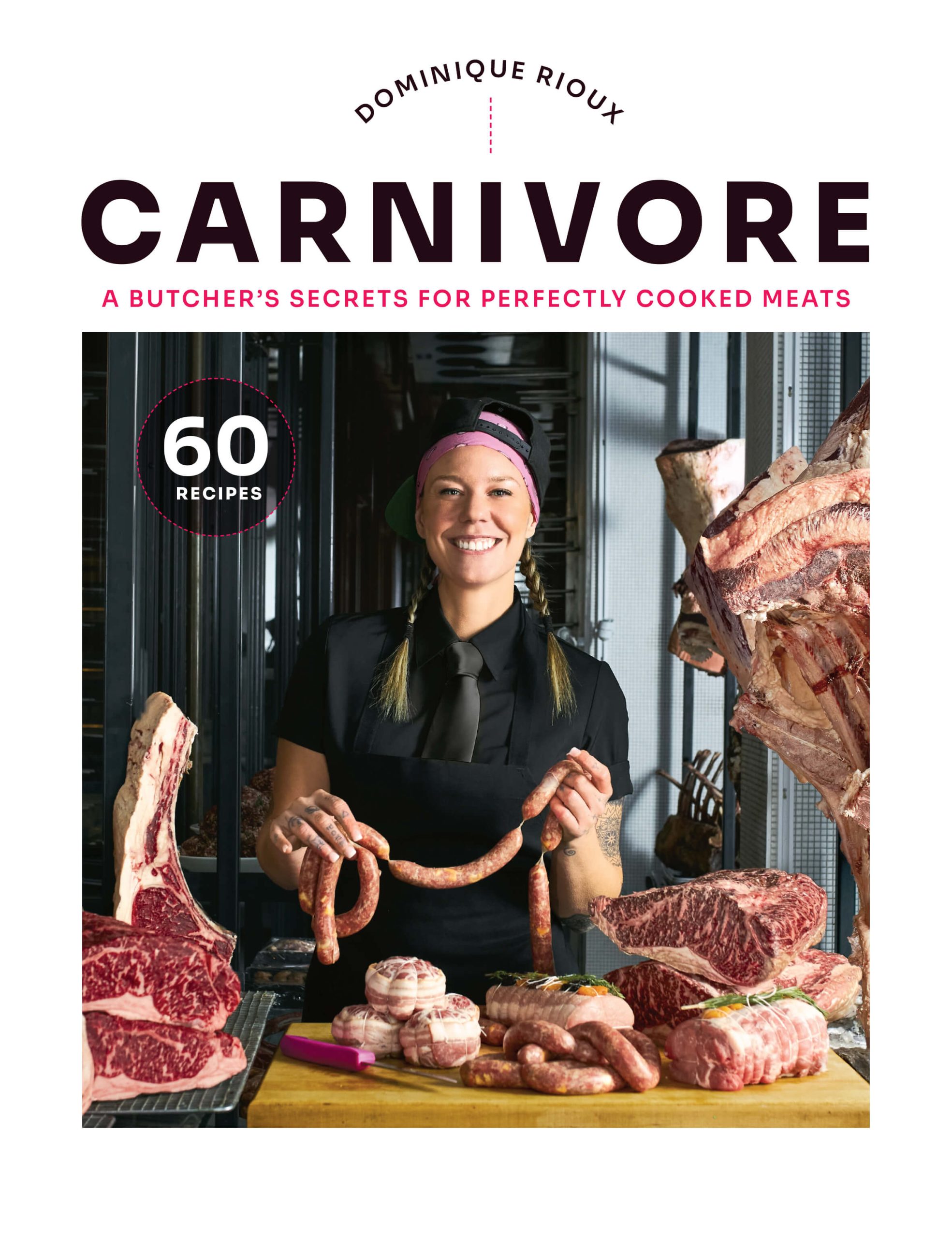 Carnivore: A Butcher’s Secrets for Perfectly Cooked Meats by Dominique Rioux, Robert Rose, Toronto