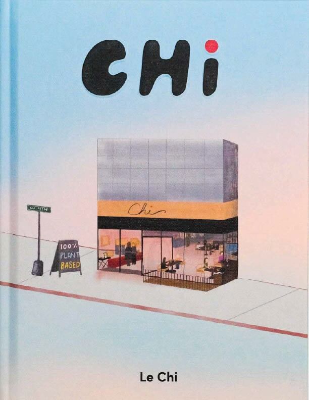 Chi: Plant-Based Recipes and Stories from a Beloved Vancouver Vietnamese Restaurant by Chi Le, Author, Burnaby
