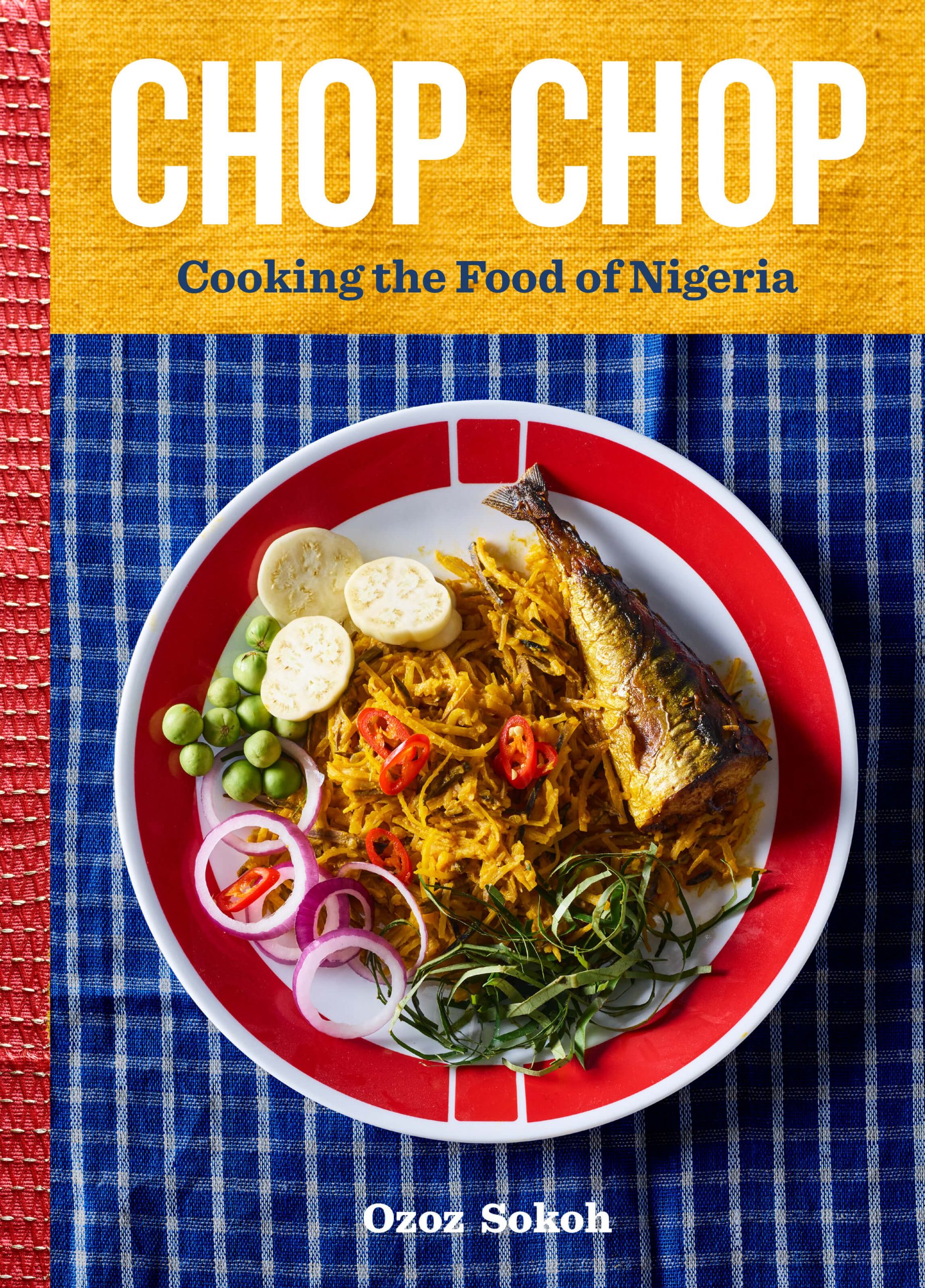 Chop Chop: Cooking the Food of Nigeria by Ozoz Sokoh, Appetite by Random House, Toronto