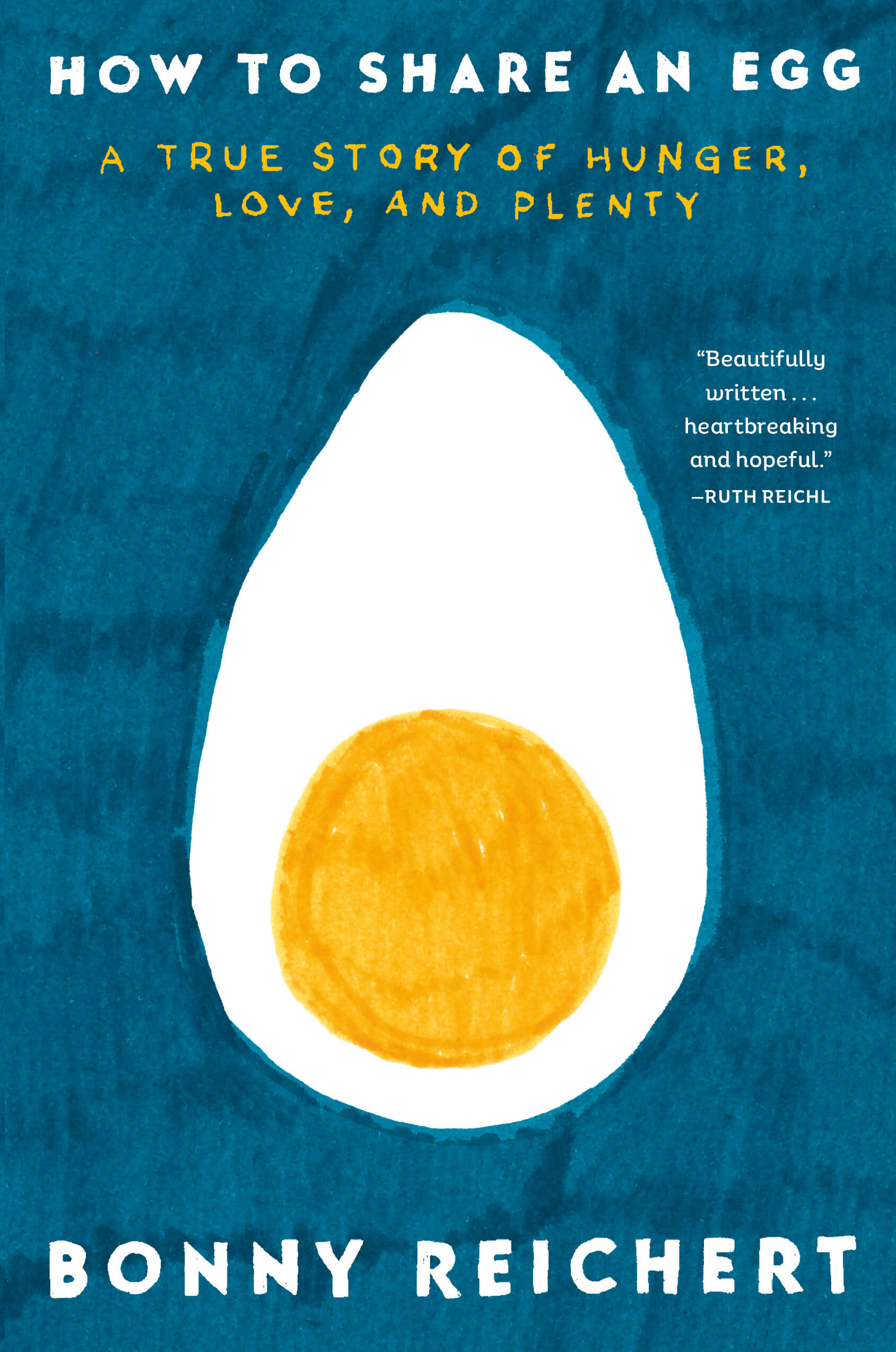 How to Share an Egg: A True Story of Hunger, Love, and Plenty by Bonny Reichert, Appetite by Random House, Toronto