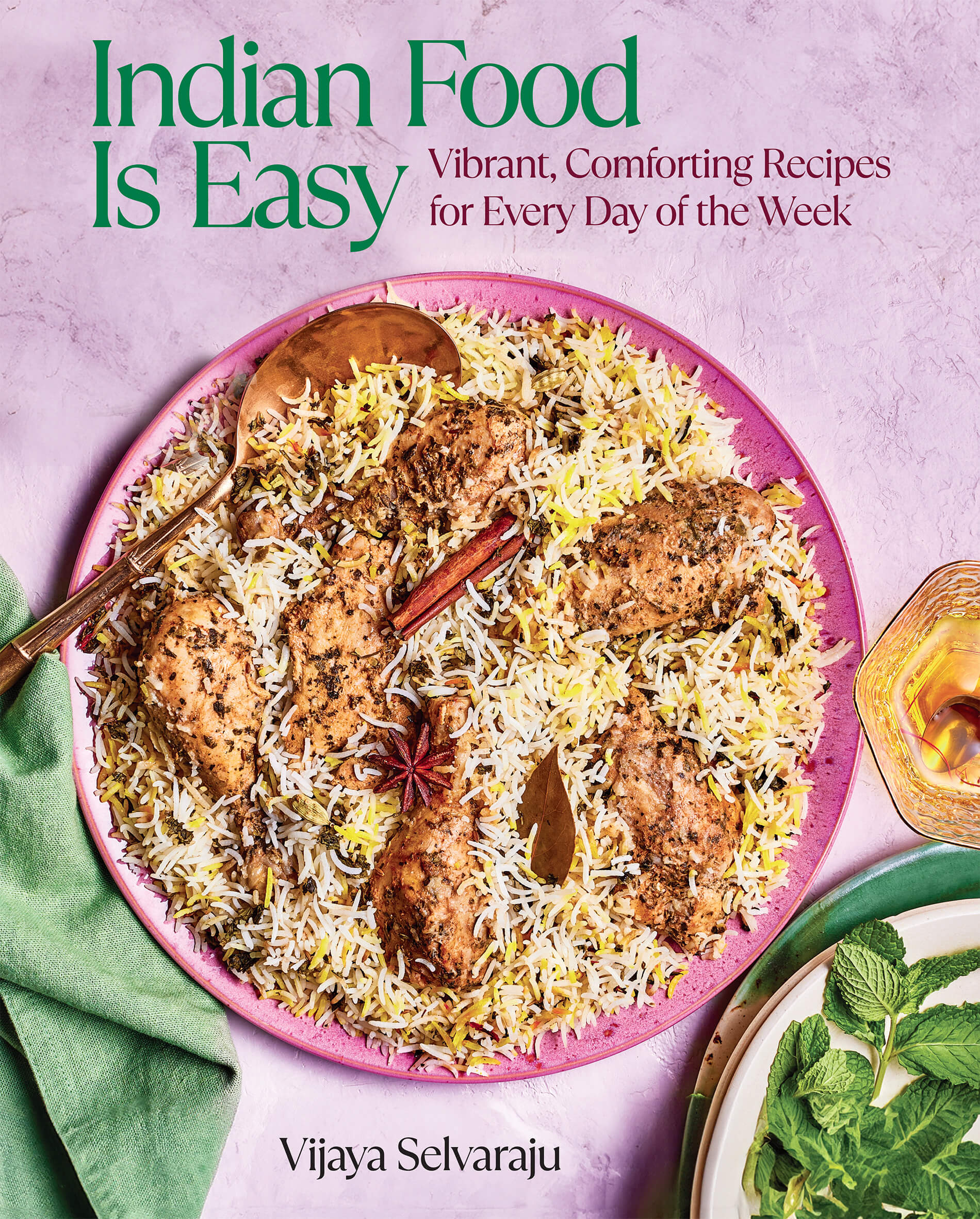 Indian Food Is Easy: Vibrant, Comforting Recipes for Every Day of the Week by Vijaya Selvaraju, Appetite by Random House, Toronto