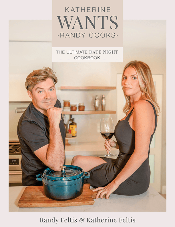 Katherine Wants, Randy Cooks: The Ultimate Date Night Cookbook by Randy Feltis and Katherine Feltis, Victory Belt Publishing, Las Vegas