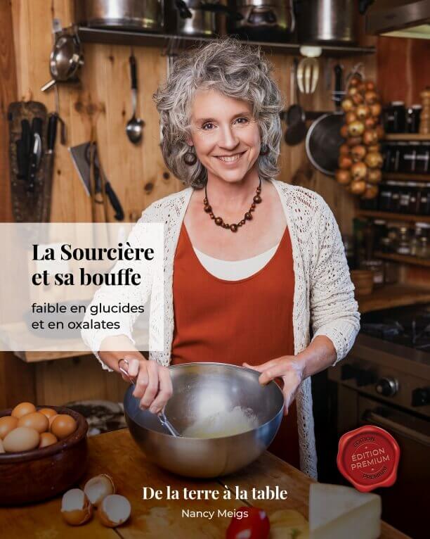 La Sourcière et sa bouffe faible en glucides et en oxalates (de la terre à la table) par Nancy Meigs, (Auteur) Nancy Meigs édition, St-Valère