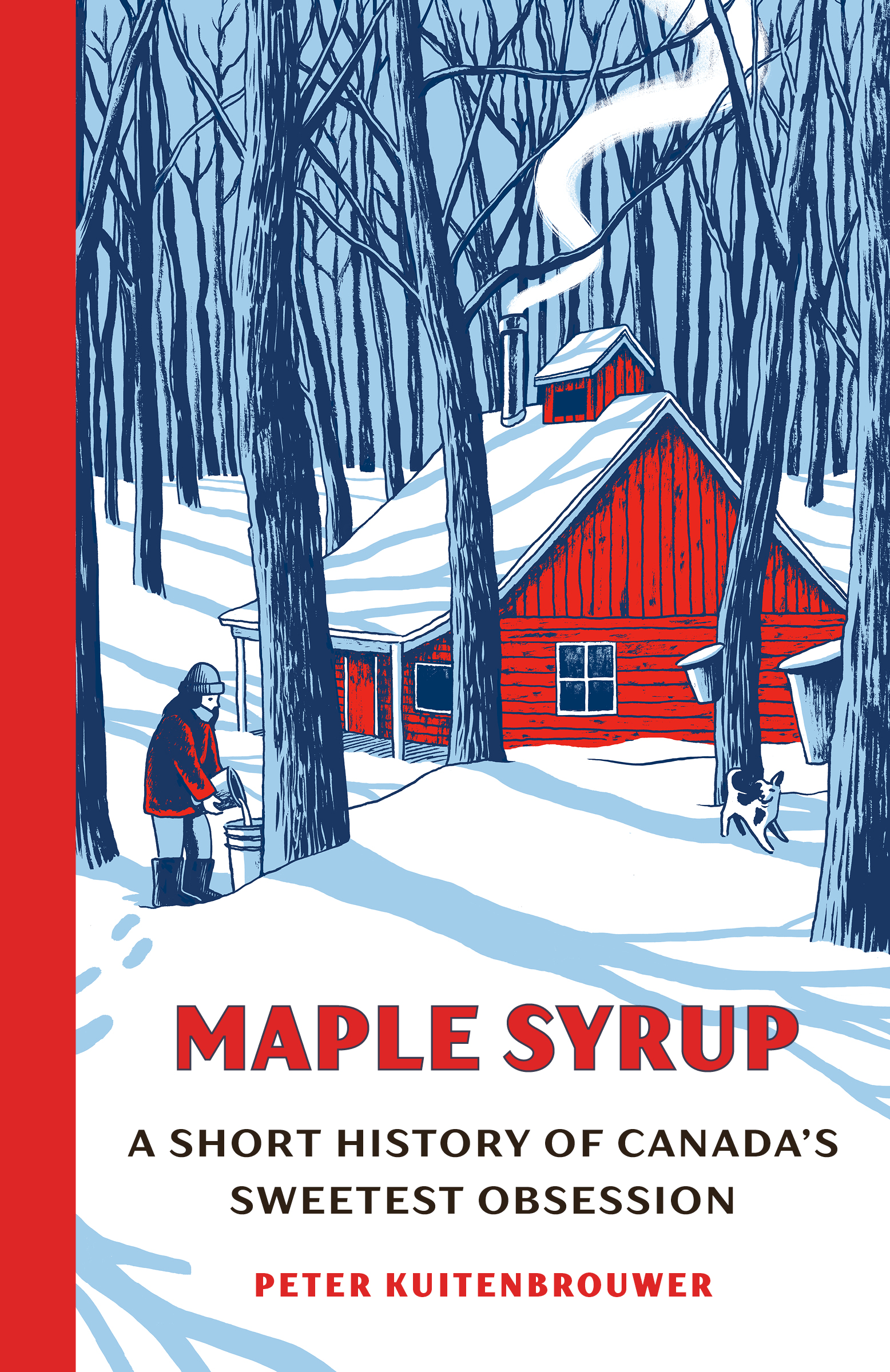 Maple Syrup: A Short History of Canada's Sweetest Obsession by Peter Kuitenbrouwer, Doubleday Canada, Toronto