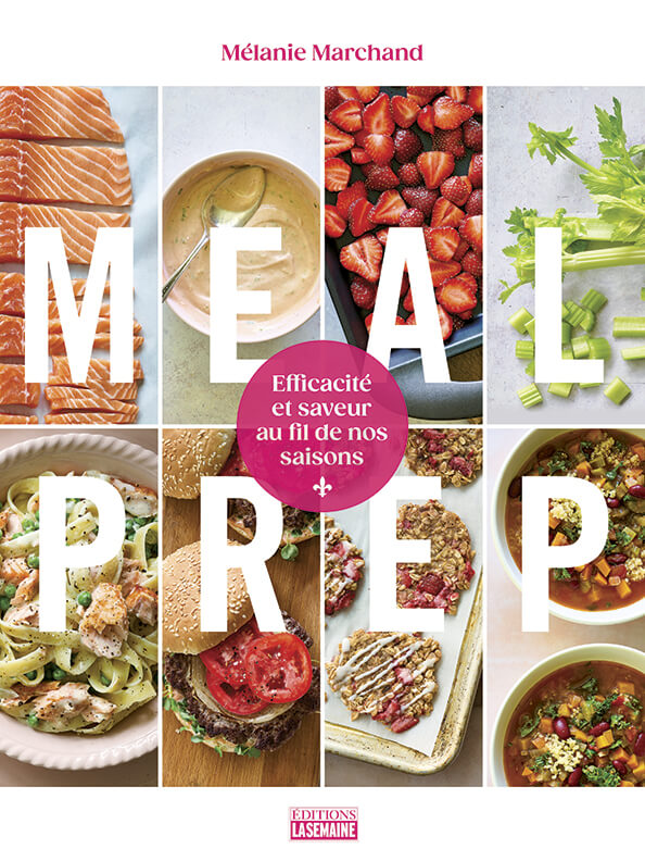 Meal Prep : Efficacité et saveur au fil de nos saisons par Mélanie Marchand, Éditions La Semaine, Montréal