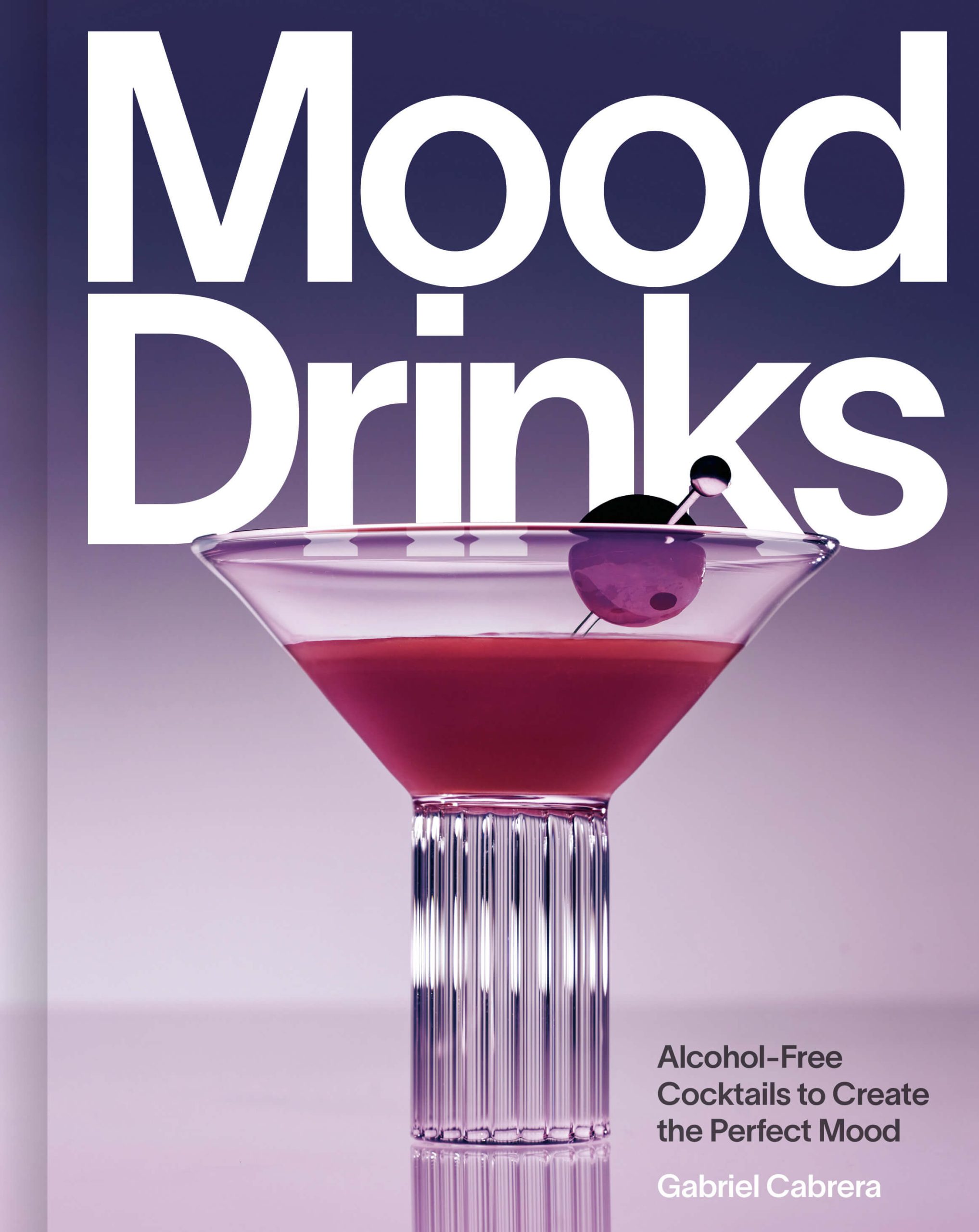 Mood Drinks: Alcohol-Free Cocktails to Create the Perfect Mood by Gabriel Cabrera, Appetite by Random House, Toronto