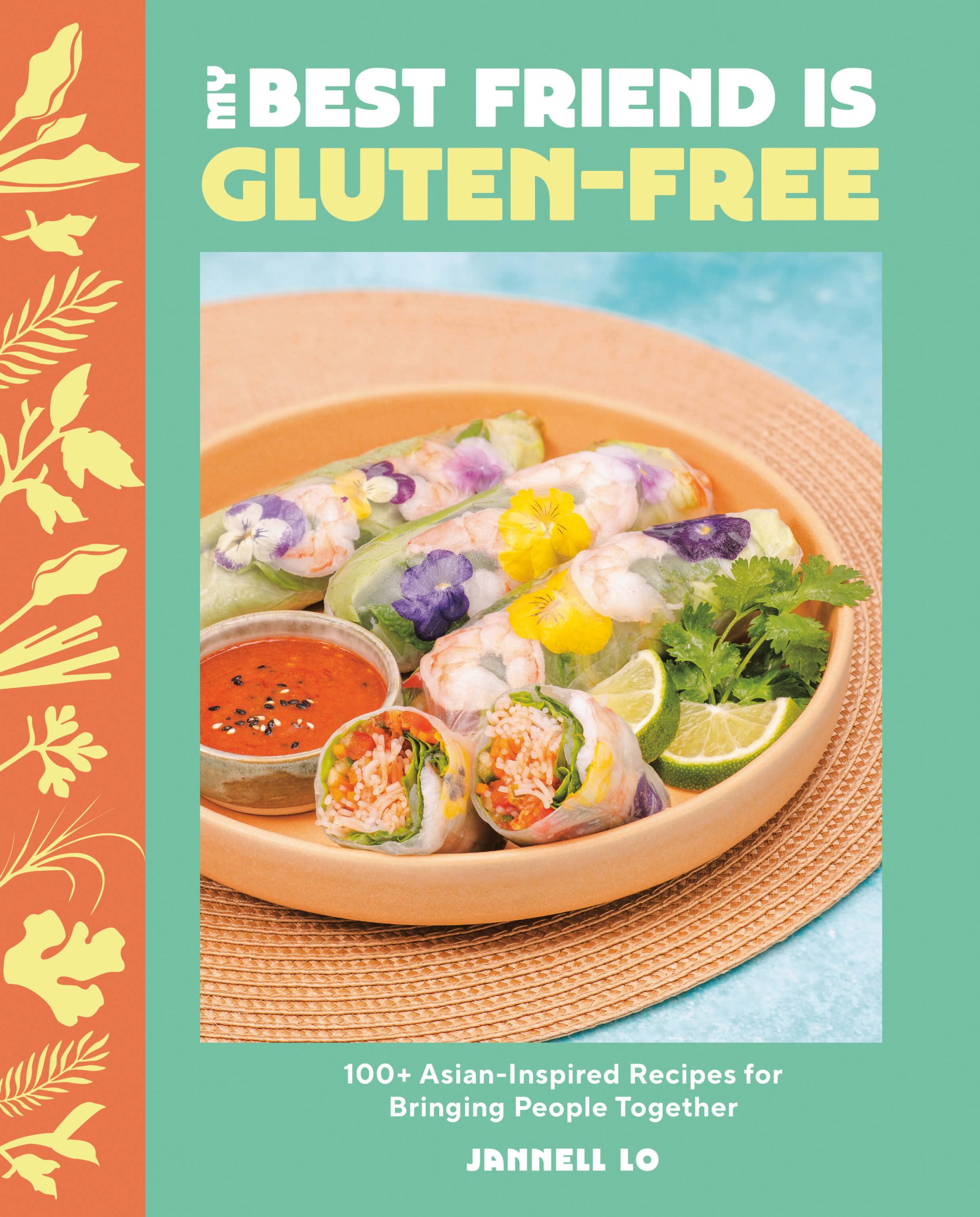 My Best Friend Is Gluten-Free: 100+ Asian-Inspired Recipes for Bringing People Together by Jannell Lo, Appetite by Random House, Toronto