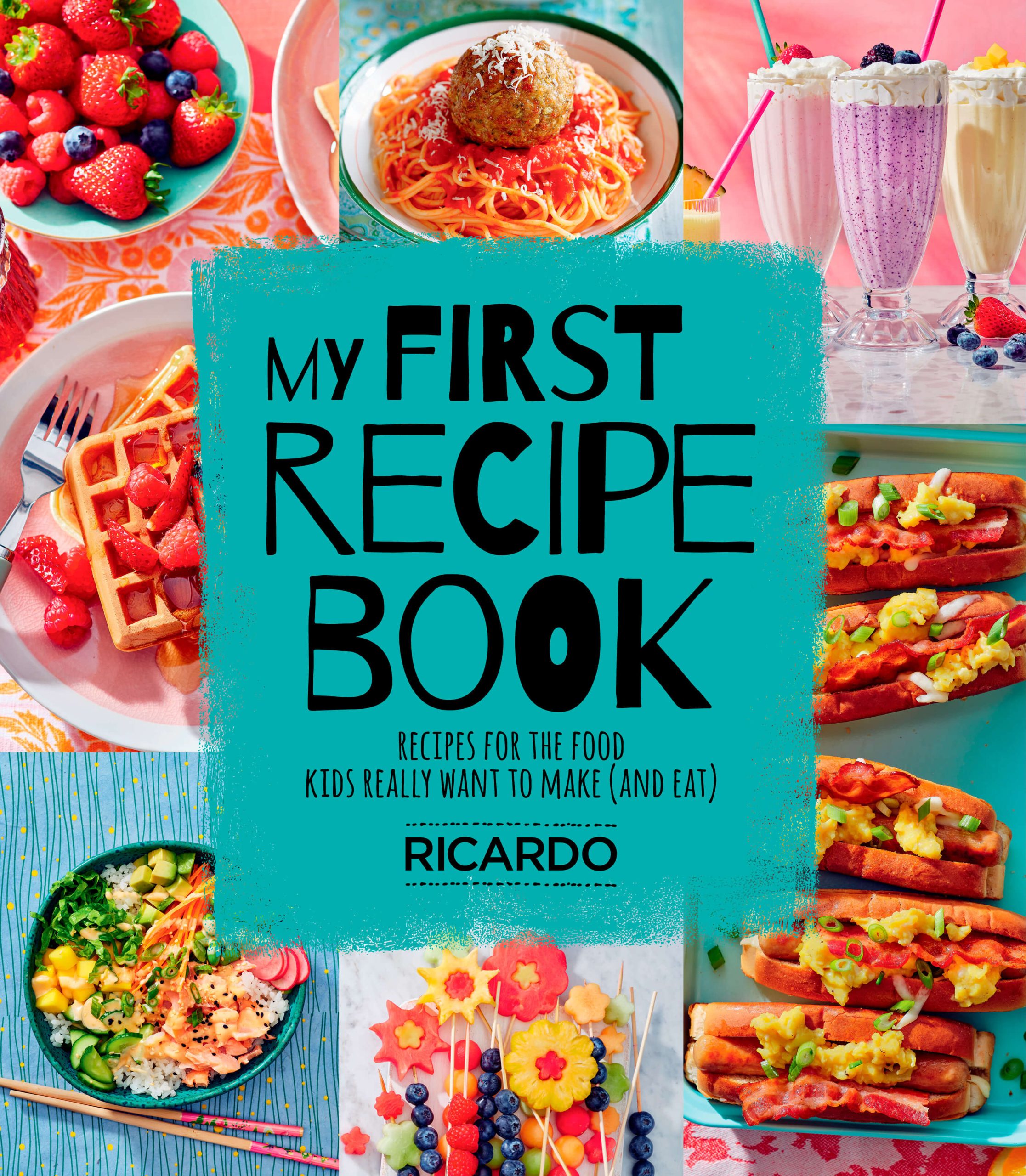 My First Recipe Book: Recipes for the Food Kids Really Want to Make (and Eat) by Ricardo Larivée, Appetite by Random House, Toronto