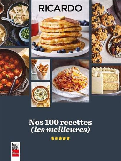 Nos 100 recettes (les meilleures) par Ricardo Larivée, Éditions La Presse, Anjou