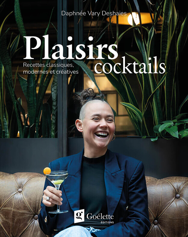 Plaisirs cocktails : recettes classiques, modernes et creatives par Daphnée Vary Deshaies, Goélette Éditions, Saint-Bruno-de-Montarville
