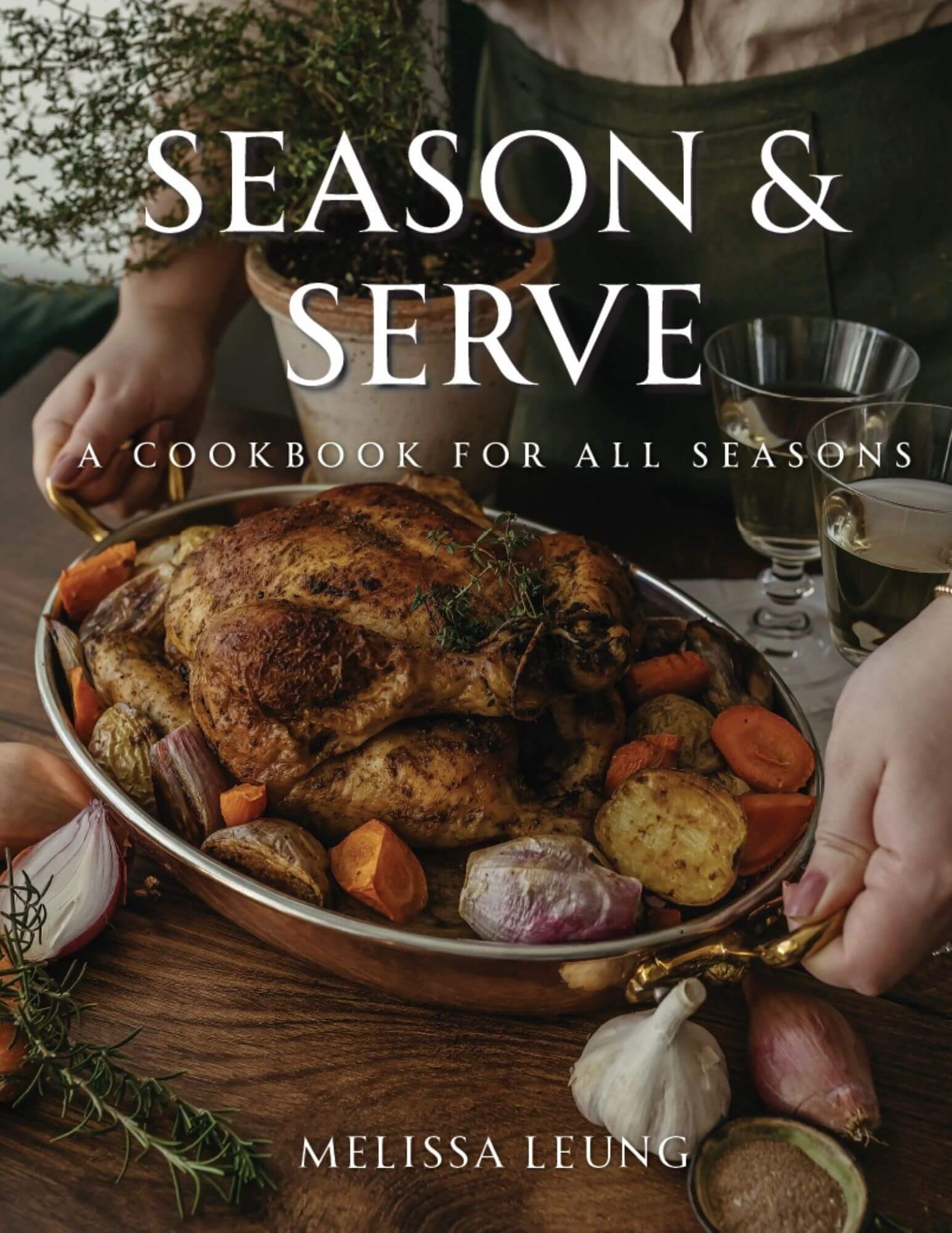 Season & Serve: A Cookbook for All Seasons by Melissa Leung, (Author) The Self Publishing Agency, North Vancouver