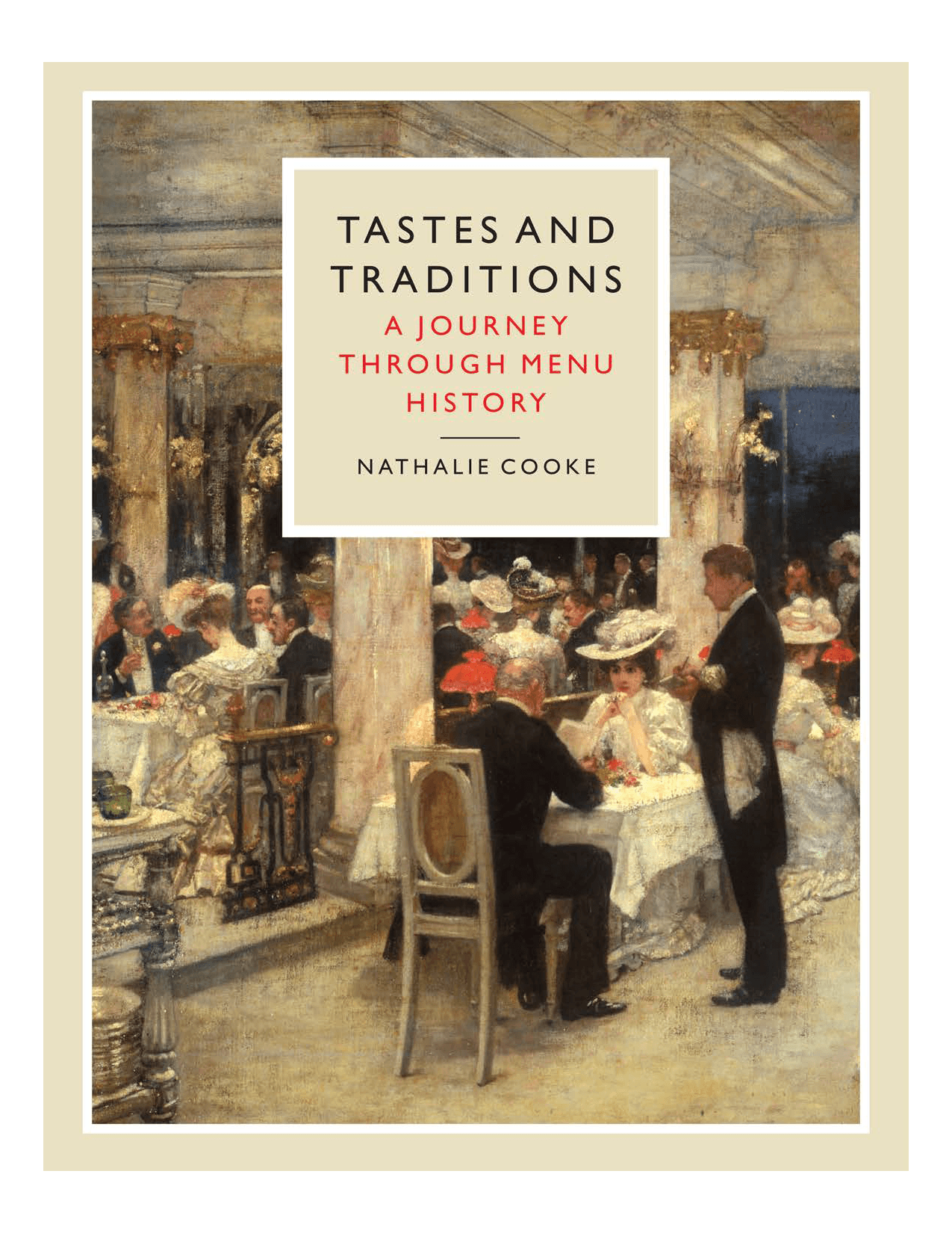 Tastes and Traditions: A Journey Through Menu History by Nathalie Cooke, Reaktion Books, London
