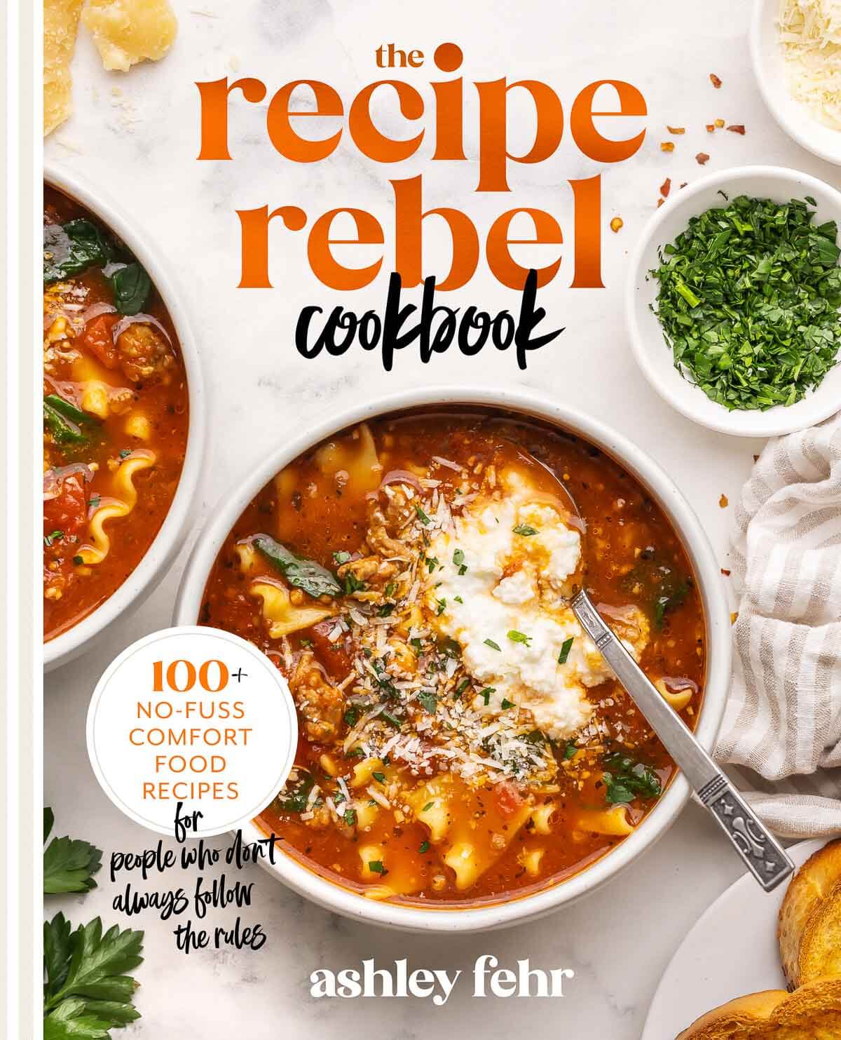 The Recipe Rebel Cookbook: 100+ no-fuss comfort food recipes for people who don’t always follow the rules by Ashley Fehr, Author, Austen